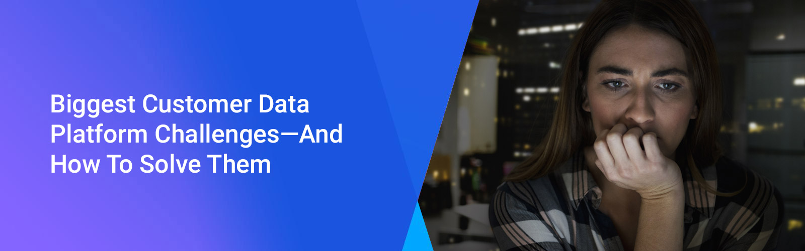 Customer data platform challenges include inability to scale, difficulty extracting data from sources, and failure to analyze data for actionable insights.