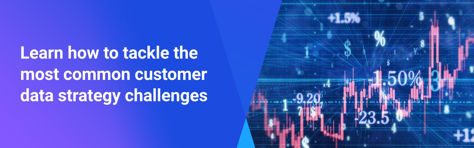 Learn how to tackle the most common customer data strategy challenges